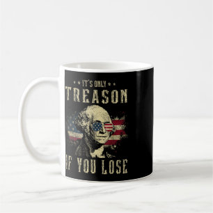 It's Only Treason If You Lose George Washington 4t Coffee Mug