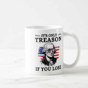 It's Only Treason If You Lose George Washington 4t Coffee Mug