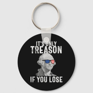 It's Only Treason If You Lose George Washington 4t Key Ring