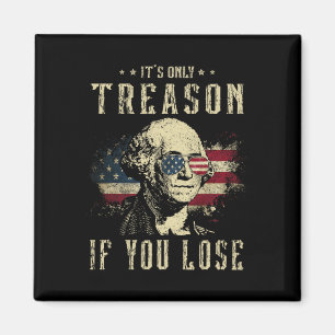 It's Only Treason If You Lose George Washington 4t Magnet