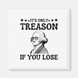 It's Only Treason If You Lose George Washington 4t Magnet