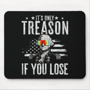 It's Only Treason If You Lose George Washington 4t Mouse Pad
