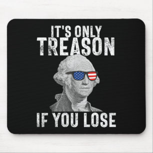 It's Only Treason If You Lose George Washington 4t Mouse Pad