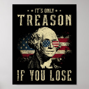 It's Only Treason If You Lose George Washington 4t Poster