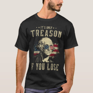 It's Only Treason If You Lose George Washington 4t T-Shirt