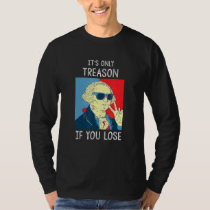 Its Only Treason If You Lose George Washington 4th T-Shirt