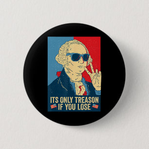 Its Only Treason If You Lose George Washington  6 Cm Round Badge