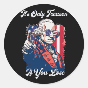 It's Only Treason If You Lose George Washington Am Classic Round Sticker