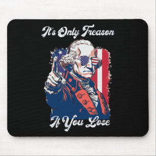 It's Only Treason If You Lose George Washington Am Mouse Pad