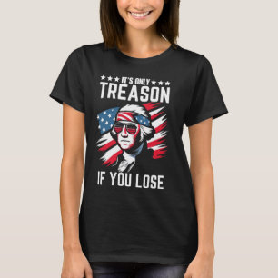 Its Only Treason If You Lose George Washington Ame T-Shirt
