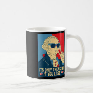 Its Only Treason If You Lose George Washington Coffee Mug