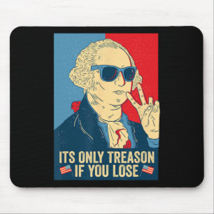 Its Only Treason If You Lose George Washington Mouse Pad
