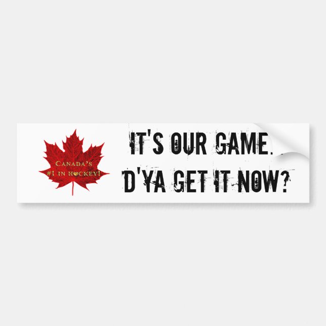 It's OUR game...Canada Hockey/Red Maple Leaf Bumper Sticker (Front)