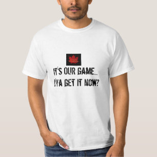 It's OUR game-Canadian Hockey/Humour T-Shirt