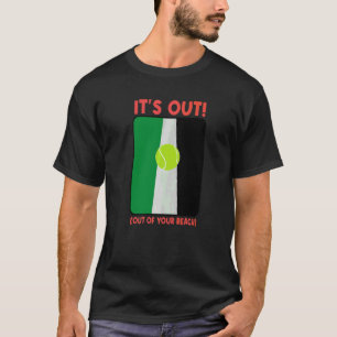 It's Out Out Of Your Reach Tennis Match Player T-Shirt