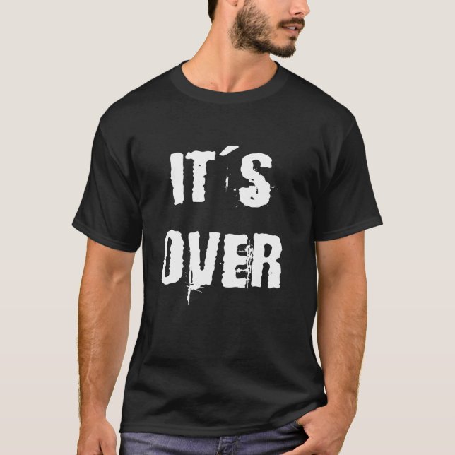 It's Over T-Shirt (Front)