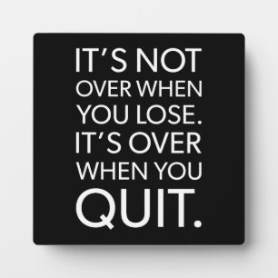 It's Over When You Quit vs Lose - Success Plaque
