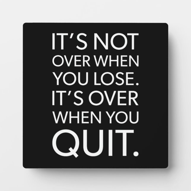 It's Over When You Quit vs Lose - Success Plaque (Front)