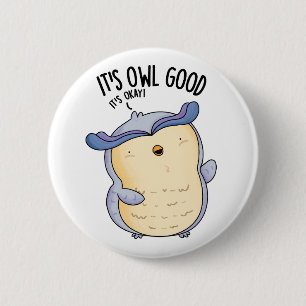 It's Owl Good Funny Bird Pun  6 Cm Round Badge