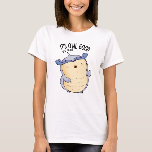 It's Owl Good Funny Bird Pun  T-Shirt (Front)