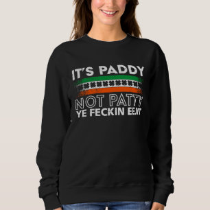 It's Paddy not Patty St Patrick's Day Ireland Sweatshirt