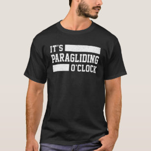 It's Paragliding O' Clock Paraglider Skydiving Par T-Shirt