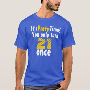 It's party time you only turn 21 once T-Shirt