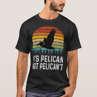 It's Pelican Not Pelican't Funny Retro T-Shirt