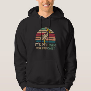 It's Pelican Not Pelican't Water Bird Animal Lover Hoodie