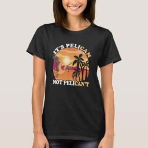 It's Pelican Sunset Tropical Bird Fish Catch Pelic T-Shirt