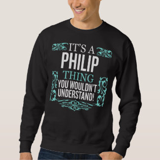 It's Philip Thing You Wouldn't Understand Funny Me Sweatshirt