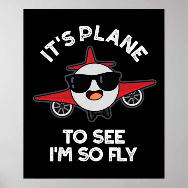 It's Plane To See I'm So Fly Aeroplane Pun Dark BG Poster (Front)