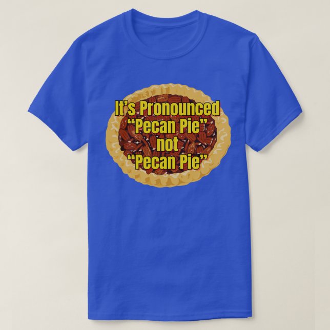 Its Pronounced Pecan Pie TShirt (Design Front)