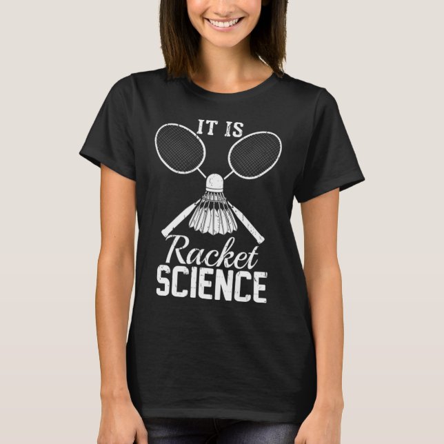 It's Racket Science Shuttle Player Gift Dminton  T-Shirt (Front)