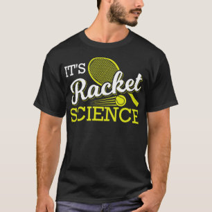 Its Racket Science Tennis Gift T-Shirt