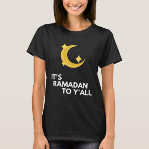 It's Ramadan to Y'all Ramadan Kareem T-Shirt