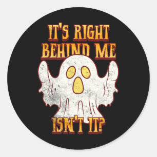 It's Right Behind Me Isnt It Funny Halloween Ghost Classic Round Sticker