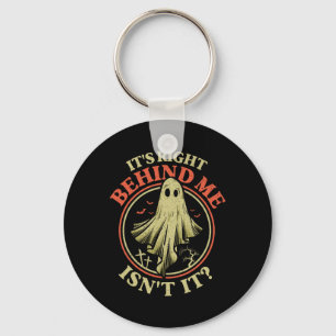It's Right Behind Me Isnt It Funny Halloween Ghost Key Ring