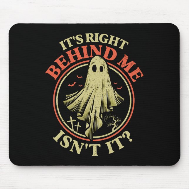 It's Right Behind Me Isnt It Funny Halloween Ghost Mouse Pad (Front)