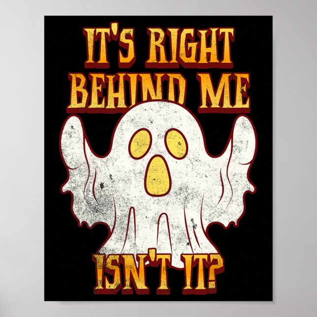 It's Right Behind Me Isnt It Funny Halloween Ghost Poster (Front)