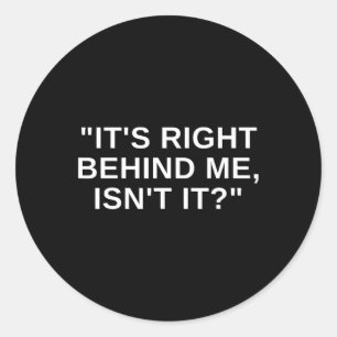 It's Right Behind Me Isnt It Funny Paranormal Ghos Classic Round Sticker