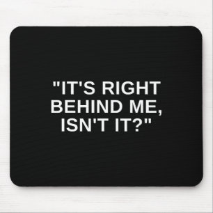 It's Right Behind Me Isnt It Funny Paranormal Ghos Mouse Pad