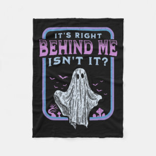 It's Right Behind Me Isnt It Paranormal Ghost Hunt Fleece Blanket