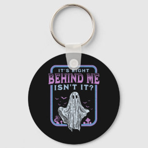 It's Right Behind Me Isnt It Paranormal Ghost Hunt Key Ring