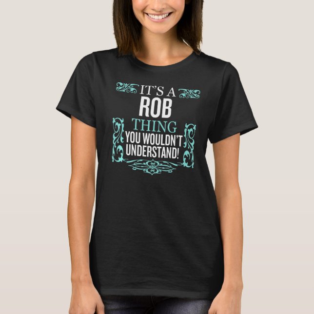 It's Rob Thing You Wouldn't Understand Funny Men W T-Shirt (Front)