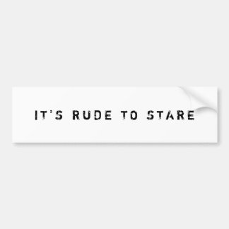 IT'S RUDE TO STARE Bumper Sticker