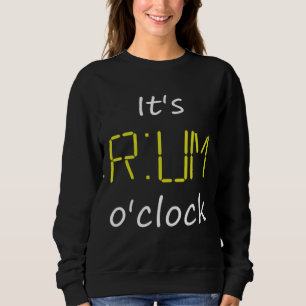 It's Rum o'clock. Time for Rum. Rumtime for Rum Lo Sweatshirt