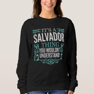 It's Salvador Thing You Wouldn't Understand Funny  Sweatshirt
