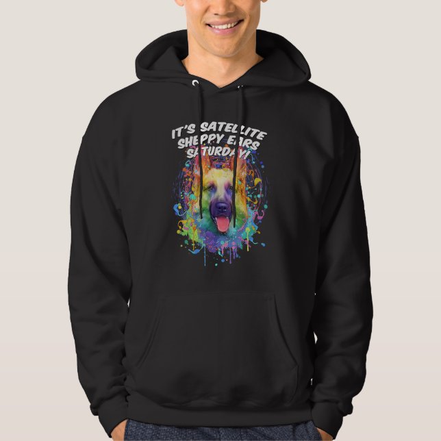 Its Satellite Sheppy Ears Saturday  German Shepher Hoodie (Front)