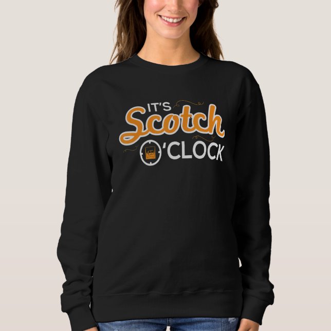 Its Scotch O Clock Time Whiskey Makers Sweatshirt (Front)